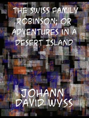 cover image of Swiss Family Robinson; or Adventures in a Desert Island